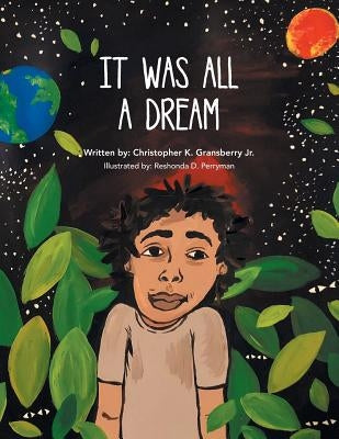It Was All a Dream by Gransberry, Christopher K., Jr.