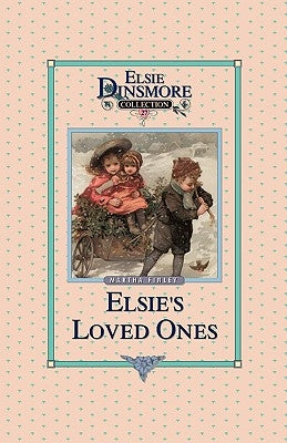 Elsie and Her Loved Ones, Book 27 by Finley, Martha