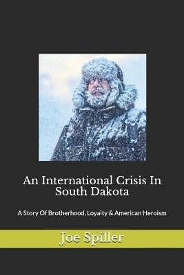An International Crisis In South Dakota by Spiller, Joe
