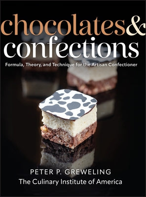 Chocolates and Confections: Formula, Theory, and Technique for the Artisan Confectioner by Greweling, Peter P.