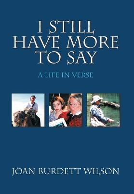I Still Have More to Say: A Life in Verse by Wilson, Joan Burdett