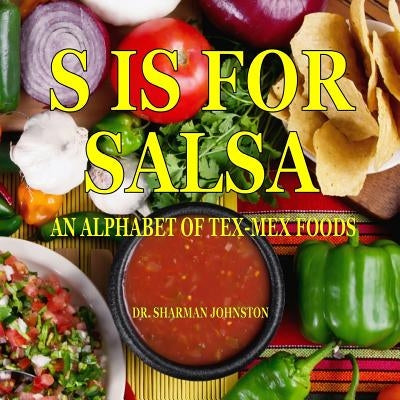 S Is for Salsa: An Alphabet of Tex-Mex Cooking by Johnston, Sharman