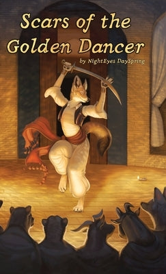 Scars of the Golden Dancer by Dayspring, Nighteyes