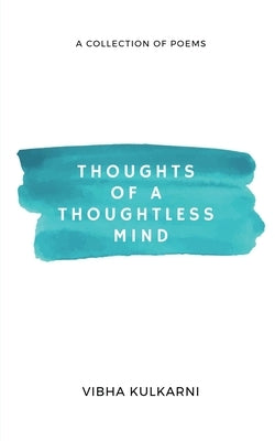 Thoughts of a Thoughtless Mind by Kulkarni, Vibha