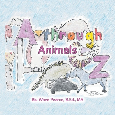 A Through Z: Animals by Pearce B. Ed Ma, Blu Wave