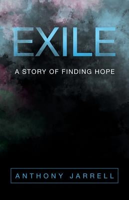 Exile: A Story of Finding Hope by Jarrell, Anthony