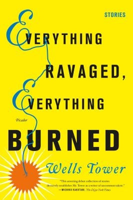 Everything Ravaged, Everything Burned: Stories by Tower, Wells