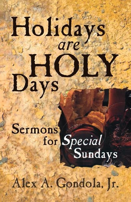 Holidays Are Holy Days: Sermons for Special Sundays by Gondola, Alex A., Jr.