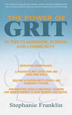 The Power of Grit in the Classroom, School and Community: Developing Perseverance, a Passion to Meet Short-Term and Long-Term Goals, Building a Positi by Franklin, Stephanie