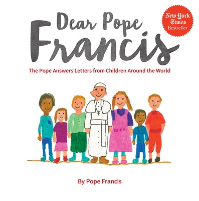 Dear Pope Francis: The Pope Answers Letters from Children Around the World by Pope Francis