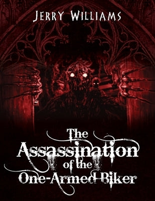The Assassination of the One-Armed Biker by Williams, Jerry