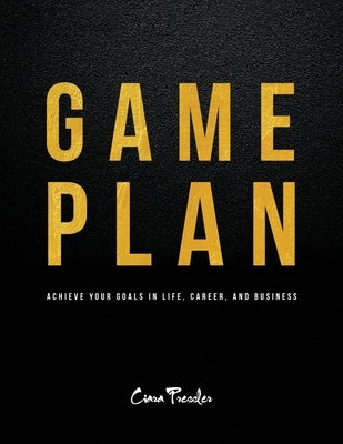 Game Plan: Achieve Your Goals in Life, Career, and Business by Pressler, Ciara
