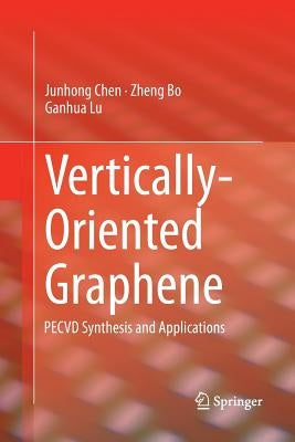Vertically-Oriented Graphene: Pecvd Synthesis and Applications by Chen, Junhong