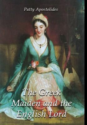 The Greek Maiden and the English Lord by Apostolides, Patty
