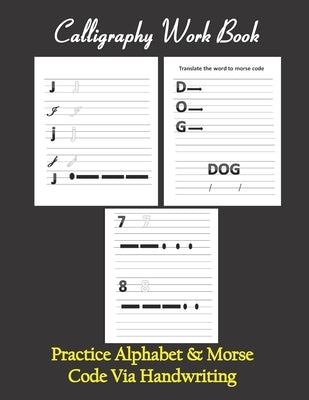 Calligraphy workbook, Practice Alphabet & Morse Code Via Handwriting: Calligraphy & Hand Lettering workbook for beginners, to Practice and learn alpha by Publishing, Anas Sb