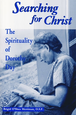 Searching For Christ: The Spirituality of Dorothy Day by Merriman, Brigid O'Shea