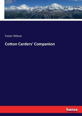 Cotton Carders' Companion by Wilson, Foster