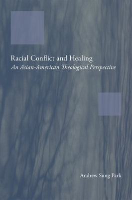 Racial Conflict and Healing by Park, Andrew Sung