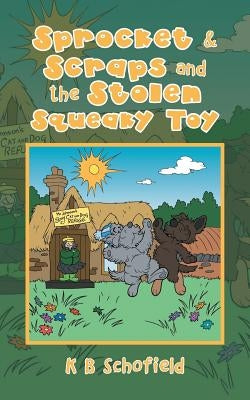 Sprocket & Scraps and the Stolen Squeaky Toy by Schofield, K. B.