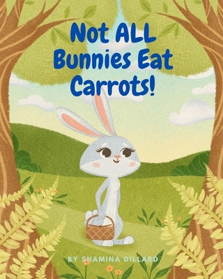 Not All Bunnies Eat Carrots!: A Children's Book About Overcoming Bias by Dillard, Shamina