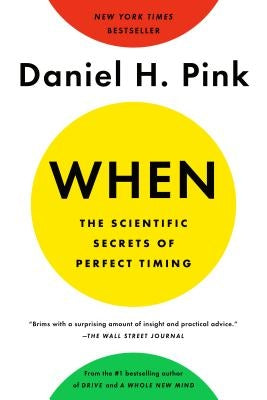 When: The Scientific Secrets of Perfect Timing by Pink, Daniel H.