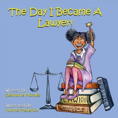 The Day I Became A Lawyer by Morales, Stephanie