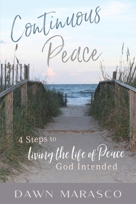 Continuous Peace: 4 Steps to Living the Life of Peace God Intended by Marasco, Dawn