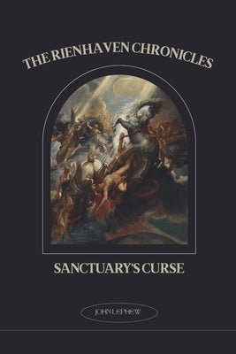 The Rienhaven Chronicles Sanctuary's Curse by Lephew, John