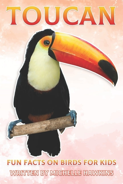 Toucan: Fun Facts on Birds for Kids #16 by Hawkins, Michelle