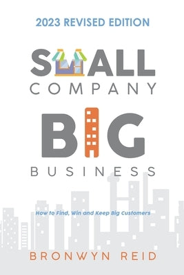 Small Company Big Business - 2023 Revised Edition by Reid, Bronwyn