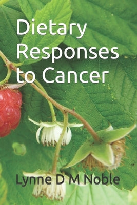 Dietary Responses to Cancer by Noble, Lynne D. M.