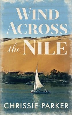 Wind Across the Nile by Parker, Chrissie