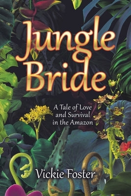 Jungle Bride: A Tale of Love and Survival in the Amazon by Foster, Vickie