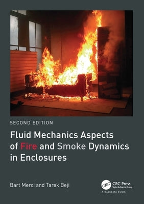 Fluid Mechanics Aspects of Fire and Smoke Dynamics in Enclosures by Merci, Bart