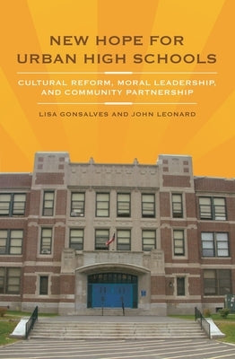 New Hope for Urban High Schools: Cultural Reform, Moral Leadership, and Community Partnership by Gonsalves, Lisa
