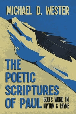 The Poetic Scriptures of Paul: God's Word in Rhythm and Rhyme by Wester, Michael D.