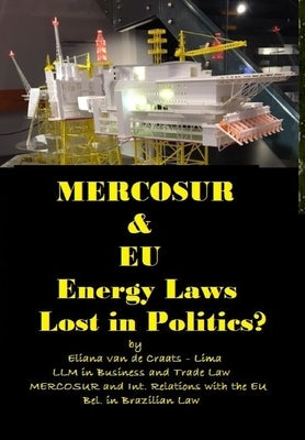 MERCOSUR & EU ENERGY LAWs LOST IN POLITICS? by Jacaranda Lima Santos, Eliana Van de Cra