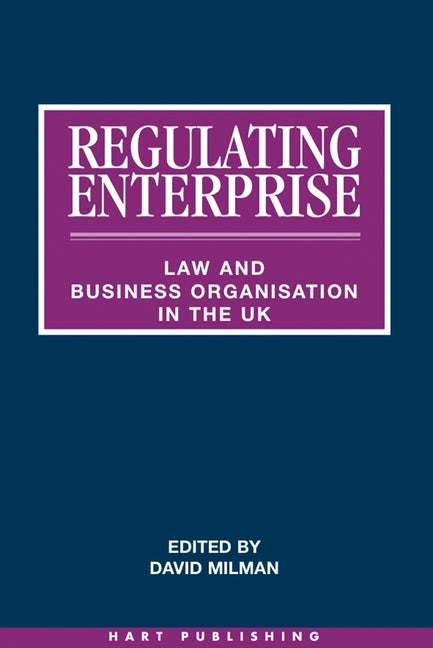 Regulating Enterprise: Law and Business Organisation in the UK by Milman, David
