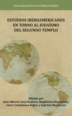 Estudios Iberoamericanos en torno al Judaísmo del Segundo Templo by Casas Ramírez, Juan Alberto