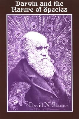 Darwin and the Nature of Species by Stamos, David N.
