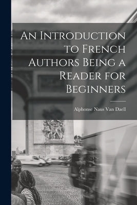 An Introduction to French Authors Being a Reader for Beginners by Naus Van Daell, Alphonse