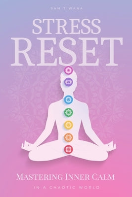 Stress Reset: Mastering Inner Calm in a Chaotic World by Tiwana, Sam