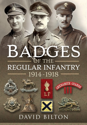 Badges of the Regular Infantry, 1914-1918 by Bilton, David