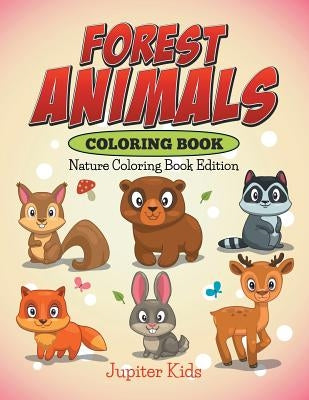 Forest Animals Coloring Book: Nature Coloring Book Edition by Jupiter Kids
