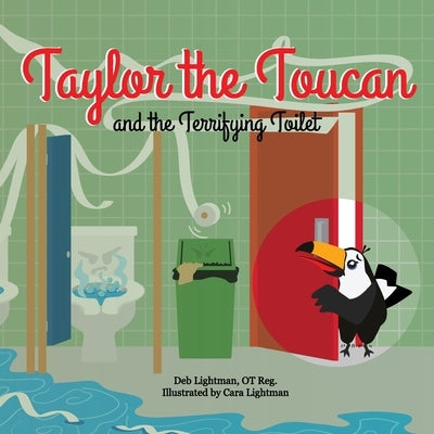 Taylor the Toucan and the Terrifying Toilet by Lightman, Deb