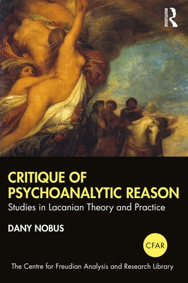 Critique of Psychoanalytic Reason: Studies in Lacanian Theory and Practice by Nobus, Dany