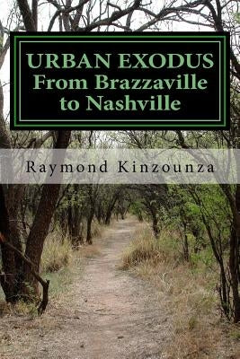 URBAN EXODUS From Brazzaville to Nashville by Kinzounza, Raymond Sarbach