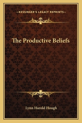 The Productive Beliefs by Hough, Lynn Harold