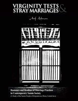 Virginity Tests & Stray Marriages: Rumours and Realities of Marriage Practices in Contemporary Samin Society (A Study of the Samin People of Klopoduwu by Sunusi, Makmur