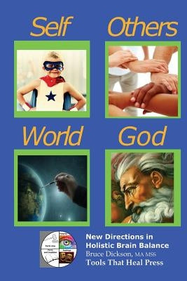 Self, Others, World, God; Our Four Supporting Relationships: The Pattern of Relationships, A Tool for Self-healers by Dickson, Bruce